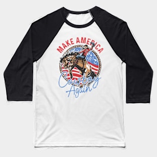 Make America Cowboy Again, Western 4th Of July, Cowboy Independence Day, Country America Baseball T-Shirt